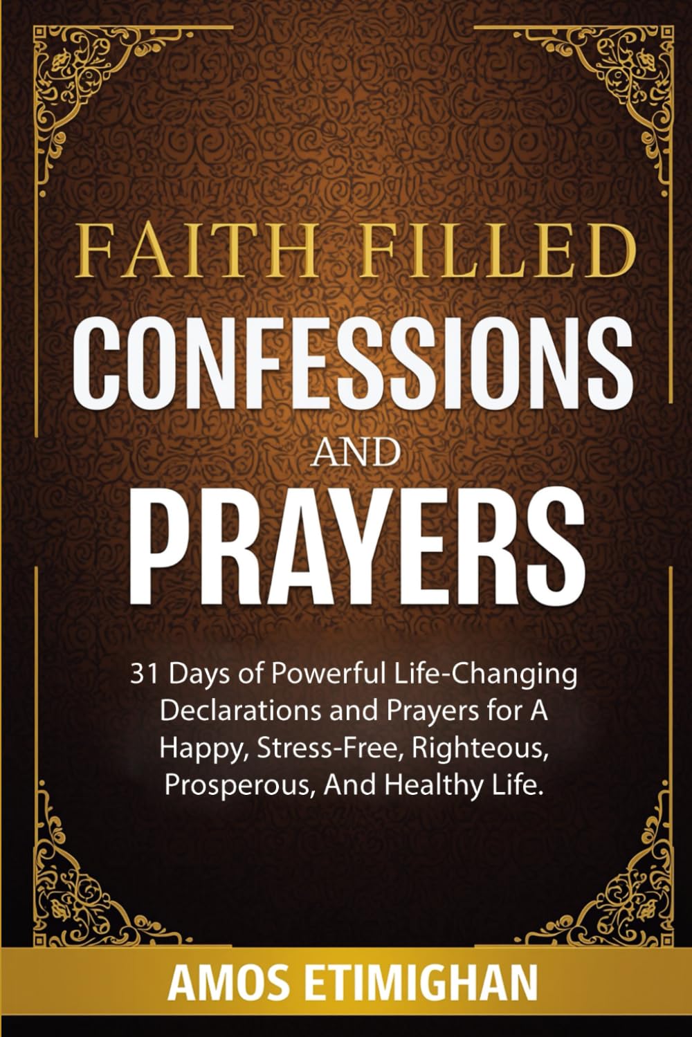 Faith-filled Confessions and Prayers December Edition 2025: 31 Days of Powerful Life-Changing Declarations and Prayers for A Happy, Stress-Free, ... daily devotional: The Daily Triumph Series)