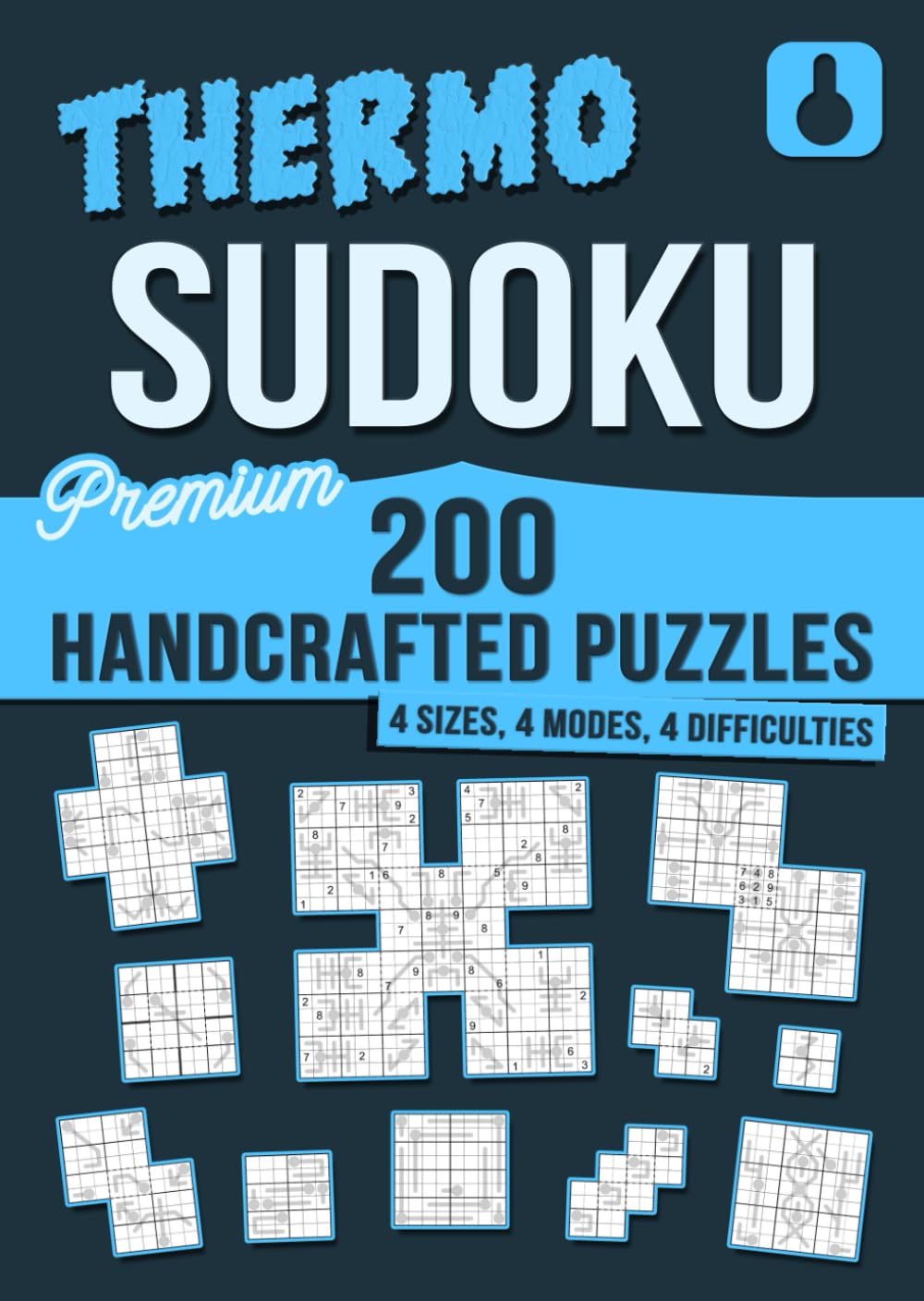 200 Handcrafted Thermometer (Thermo) Sudoku Puzzles: Classic, Twodoku, Cross & Samurai · 4 Sizes · 4 Modes · 4 Difficulty Levels (Premium Handcrafted Sudoku Variants)