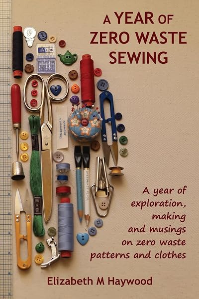 A Year of Zero Waste Sewing: A year of exploration, making and musings on zero waste patterns and clothes - 1