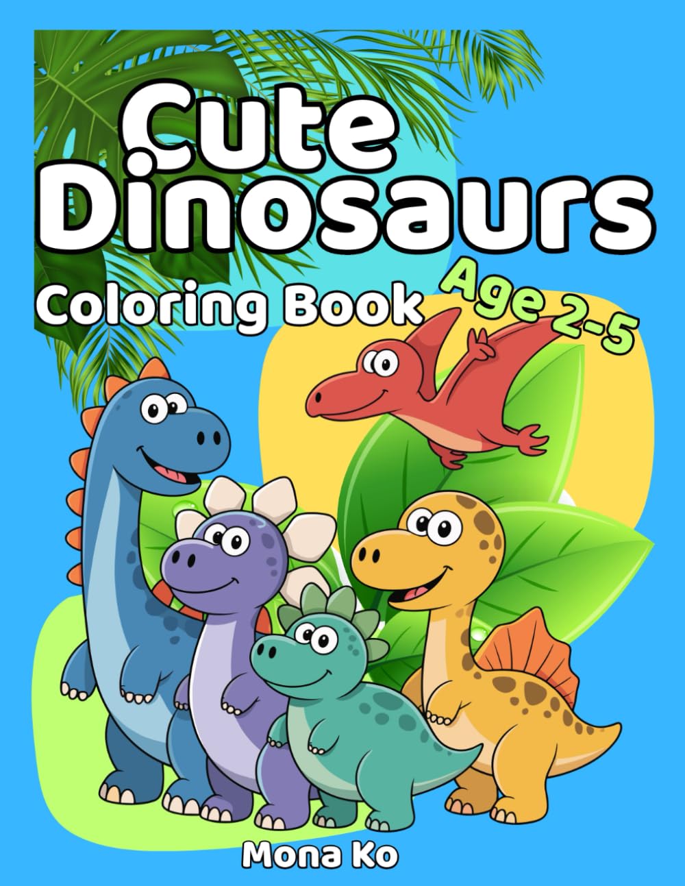 Cute Dinosaurs Coloring Book: Big and Simple Coloring Pages for Toddlers Ages 2–5 (Cute Animals Coloring Book for Toddlers)