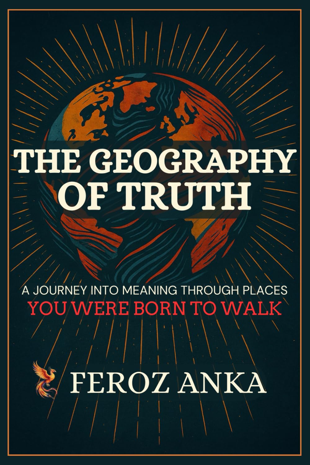 The Geography of Truth: A Journey into Meaning through Places: Poetic Essays on Inner Journeys, Spiritual Travel