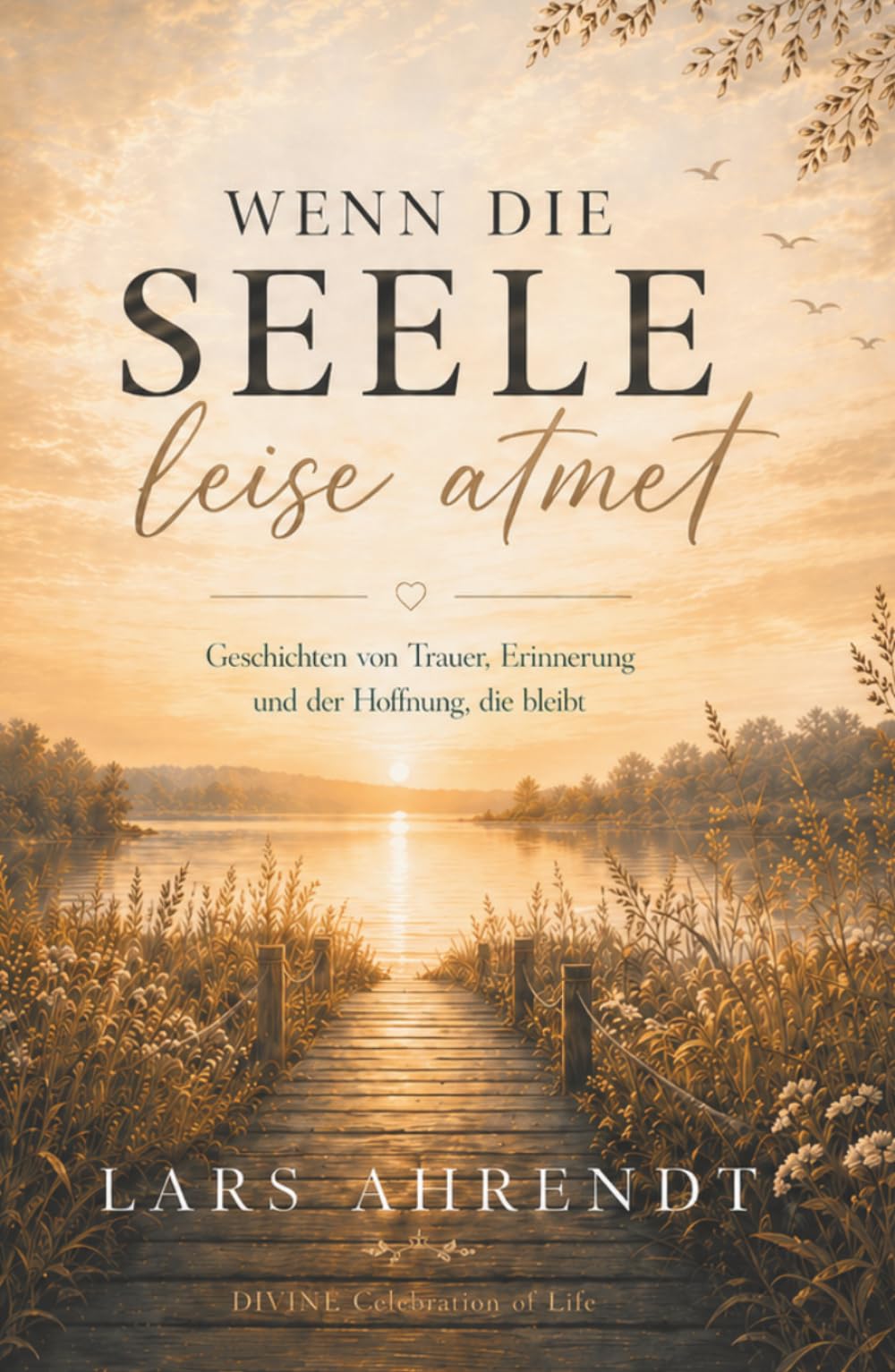 Wenn die Seele leise atmet: Texte für Trauer, Trost und ein leises Weitergehen