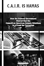 C.A.I.R Is Hamas: How the Federal Government Proved that the Council on American-Islamic Relations is a Front for Terrorism (Archival Series Book 3)