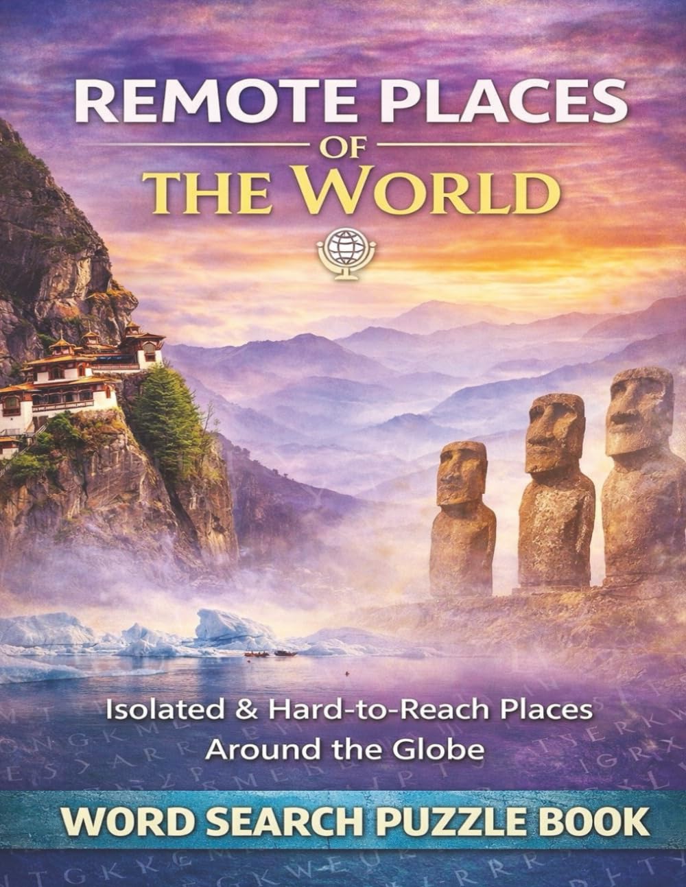 Remote Places of the World: Isolated & Hard-to-Reach Locations Across the Globe. A Word Search Puzzle Book (Travel & Discovery)