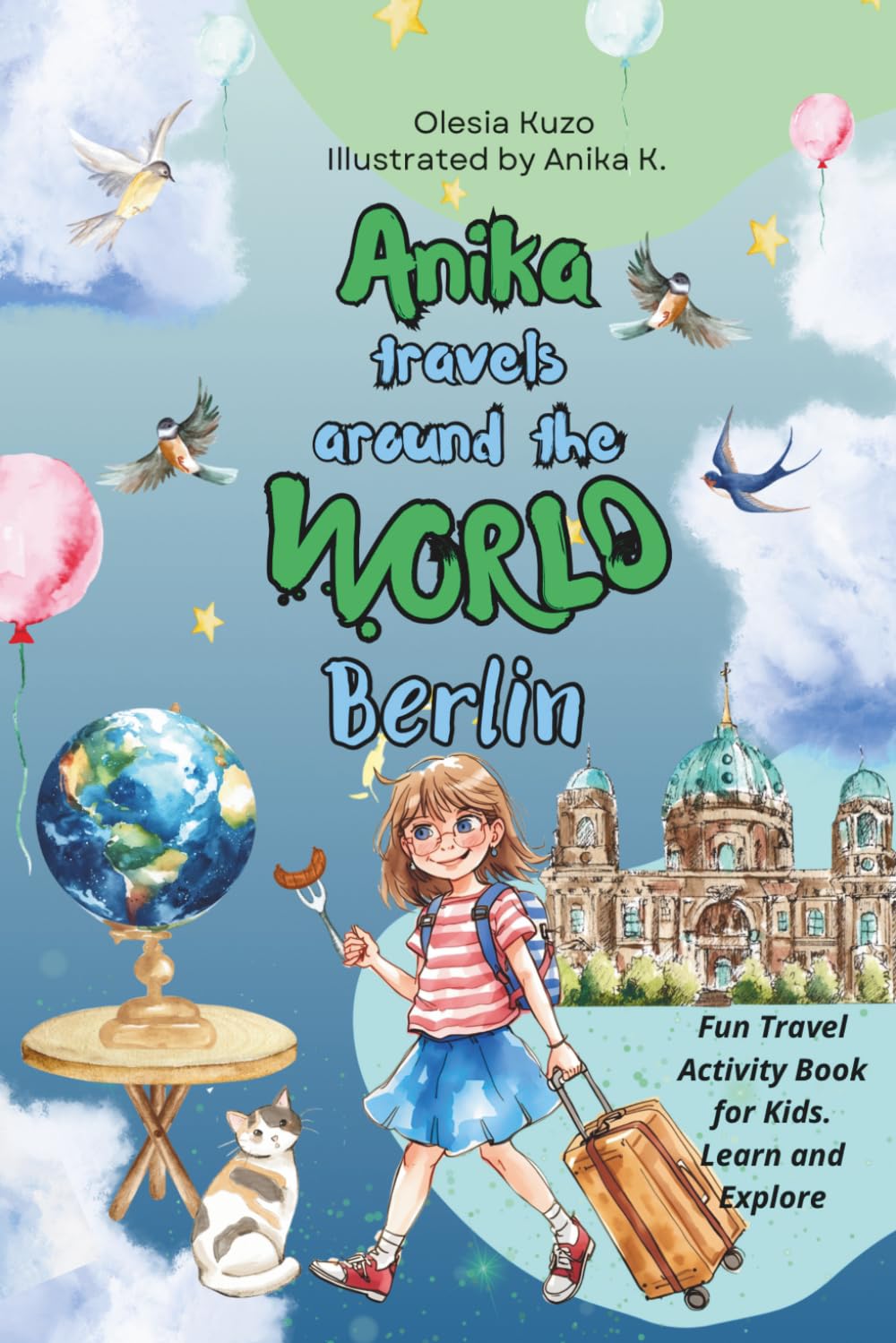 Anika Travels Around the World: Berlin: A fun and educational travel book for kids — discover Berlin’s famous landmarks, culture, history, and creative activities