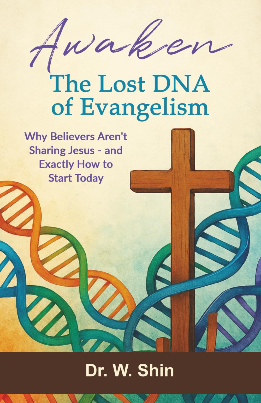 Awaken the Lost DNA of Evangelism: Why Believers Aren't Sharing Jesus - and Exactly How to Start Today