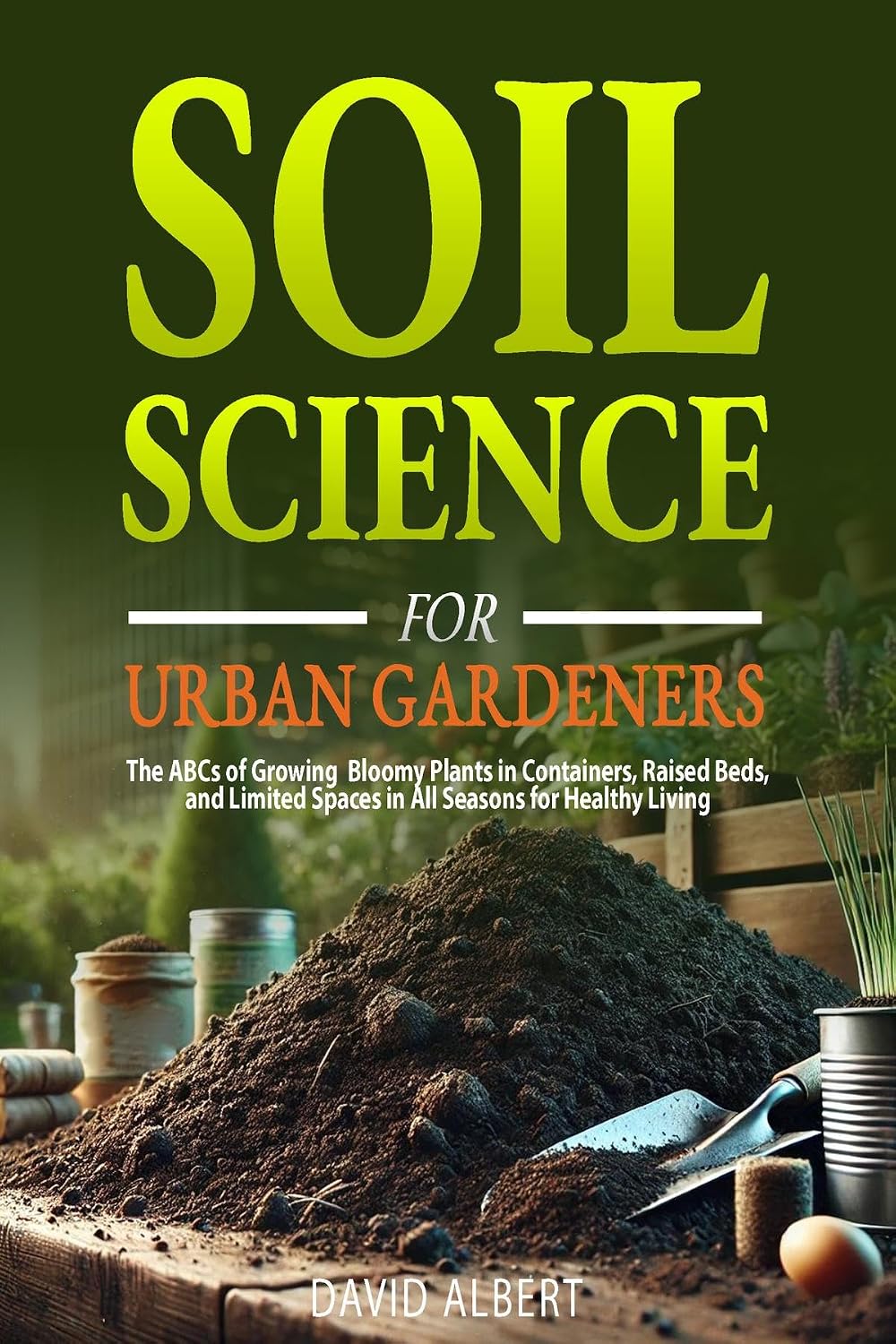 Soil Science For Urban Gardeners