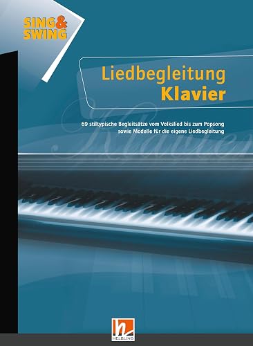Sing &amp; Swing - Liedbegleitung Klavier, Band 1: 69 stiltypische Begleitsätze vom Volkslied bis zum Popsong sowie Modelle für die eigene Liedbegleitung