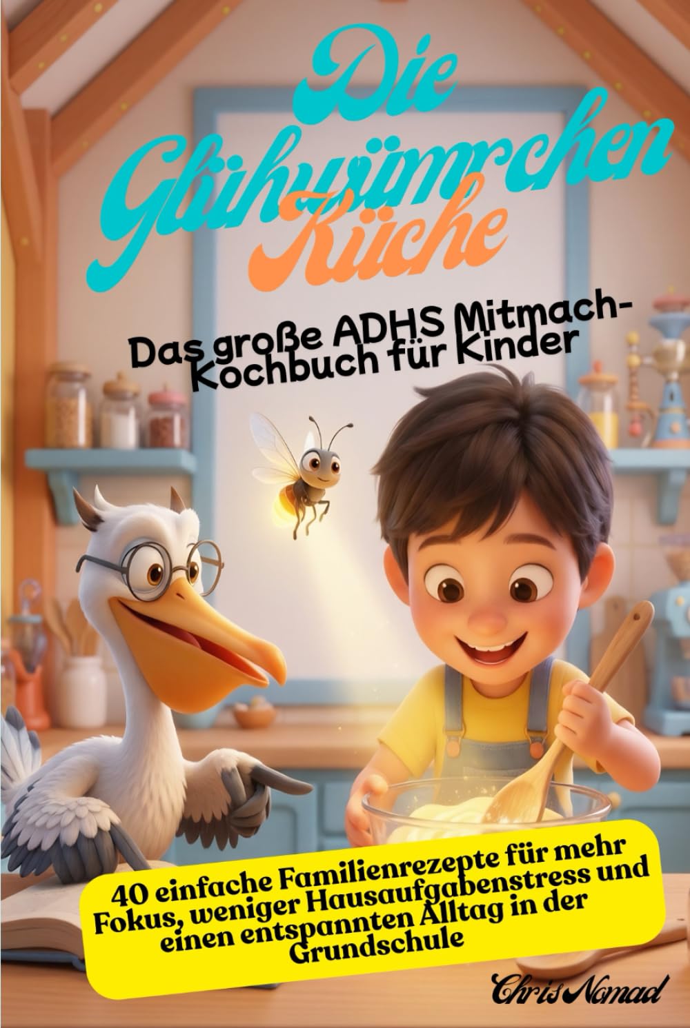Die Glühwürmchen-Küche: Das große ADHS Mitmach-Kochbuch für Kinder: 40 einfache Familienrezepte für mehr Fokus, weniger Hausaufgabenstress und einen entspannten Alltag in der Grundschule