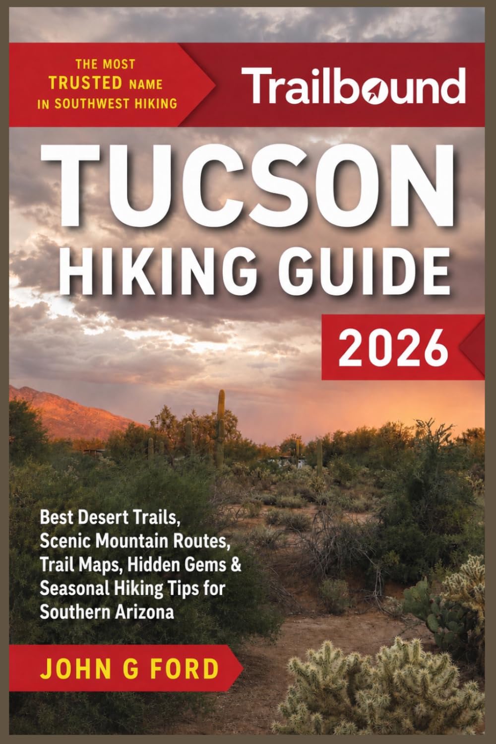 Tucson Hiking Guide 2026: Best Desert Trails, Scenic Mountain Routes, Trail Maps, Hidden Gems & Seasonal Hiking Tips for Southern Arizona