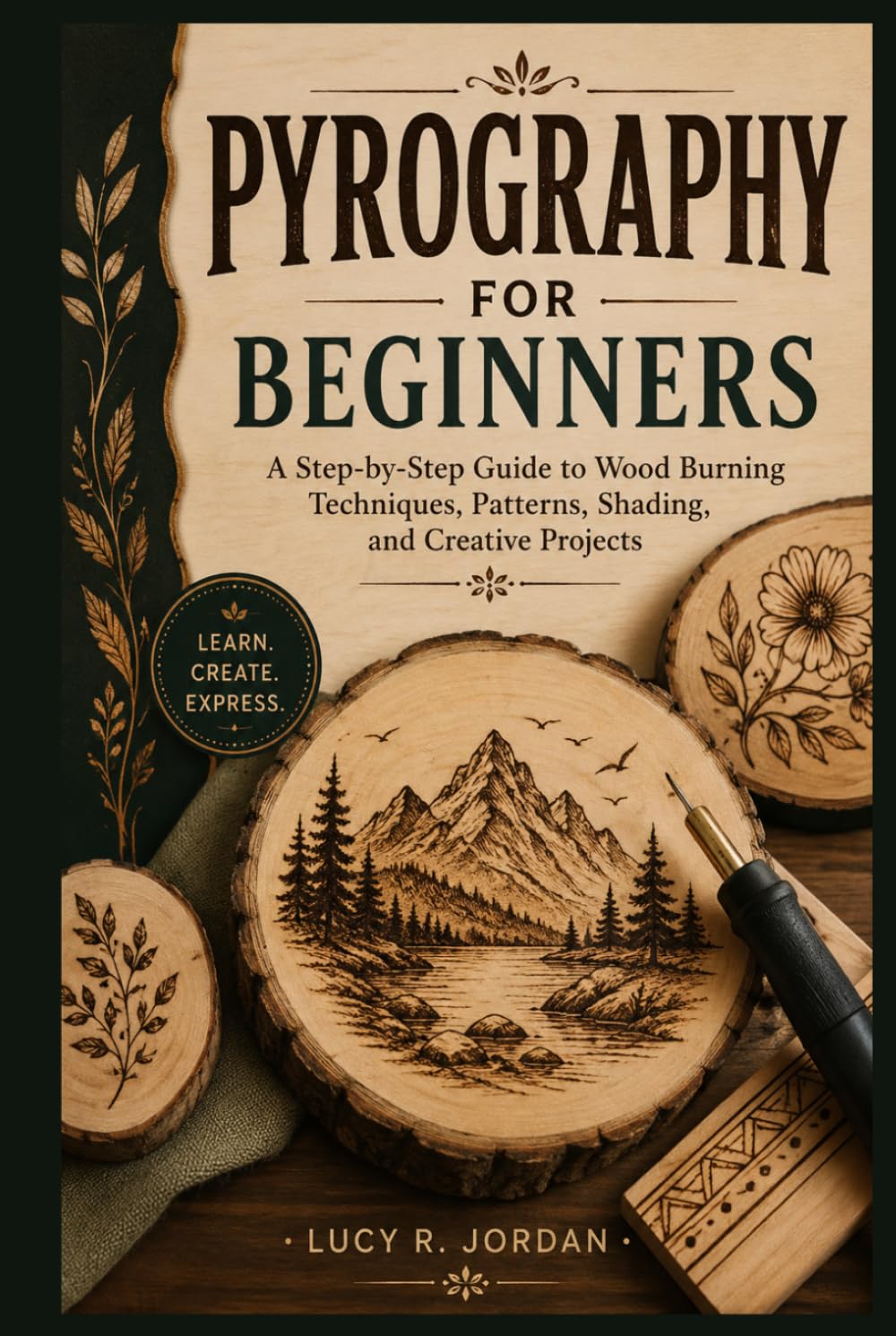 Pyrography for Beginners: A Step-by-Step Guide to Wood Burning Techniques, Patterns, Shading, and Creative Projects