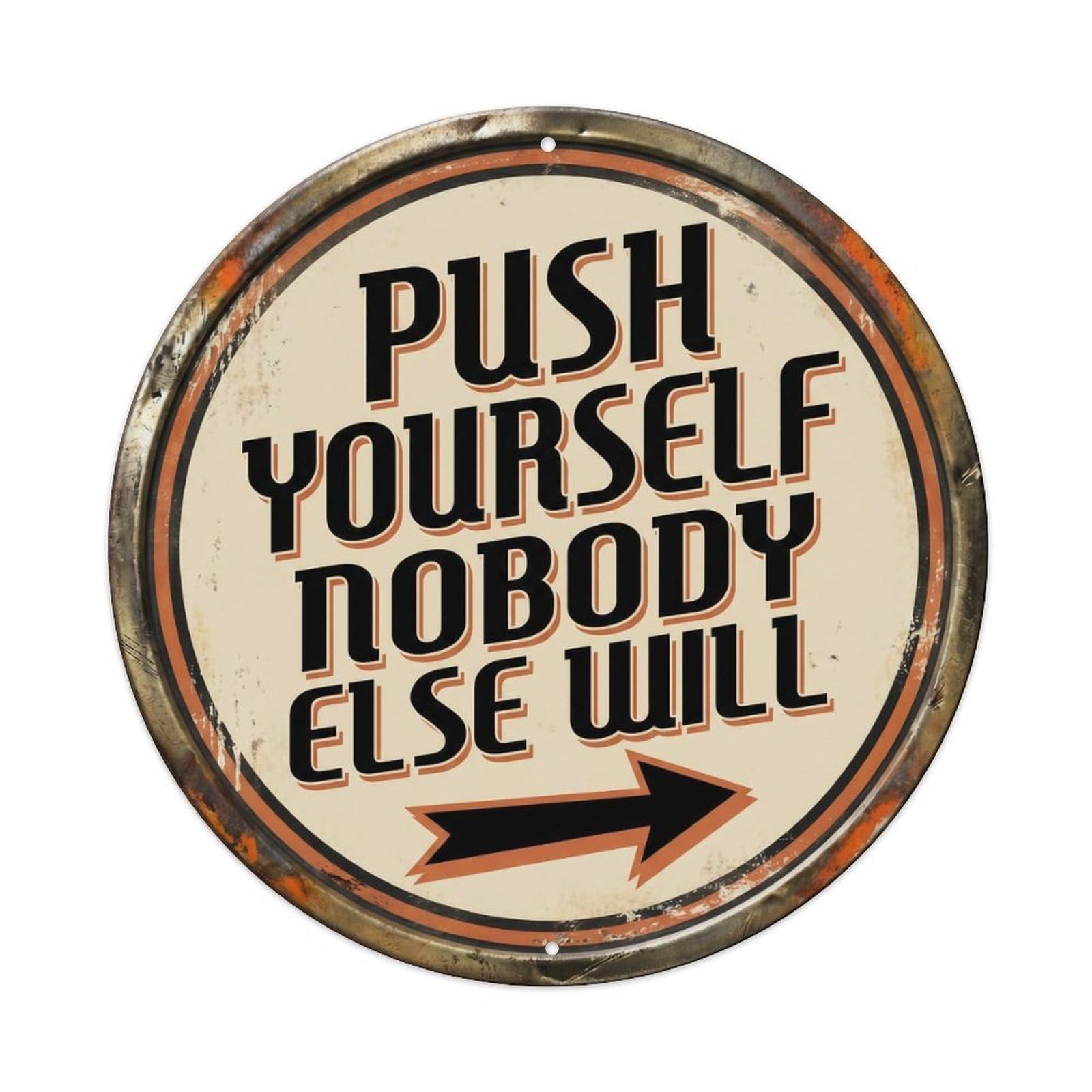 Cmhok Vintage Style Push Yourself Nobody Else Will Classic Bedroom Display Retro Slogans Metal Tin Sign Plaque Wall Decor For Cafe, Club, Garden Round Metal Poster 8X8inch