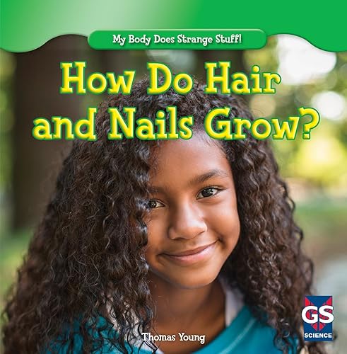 How Do Hair and Nails Grow? (My Body Does Strange