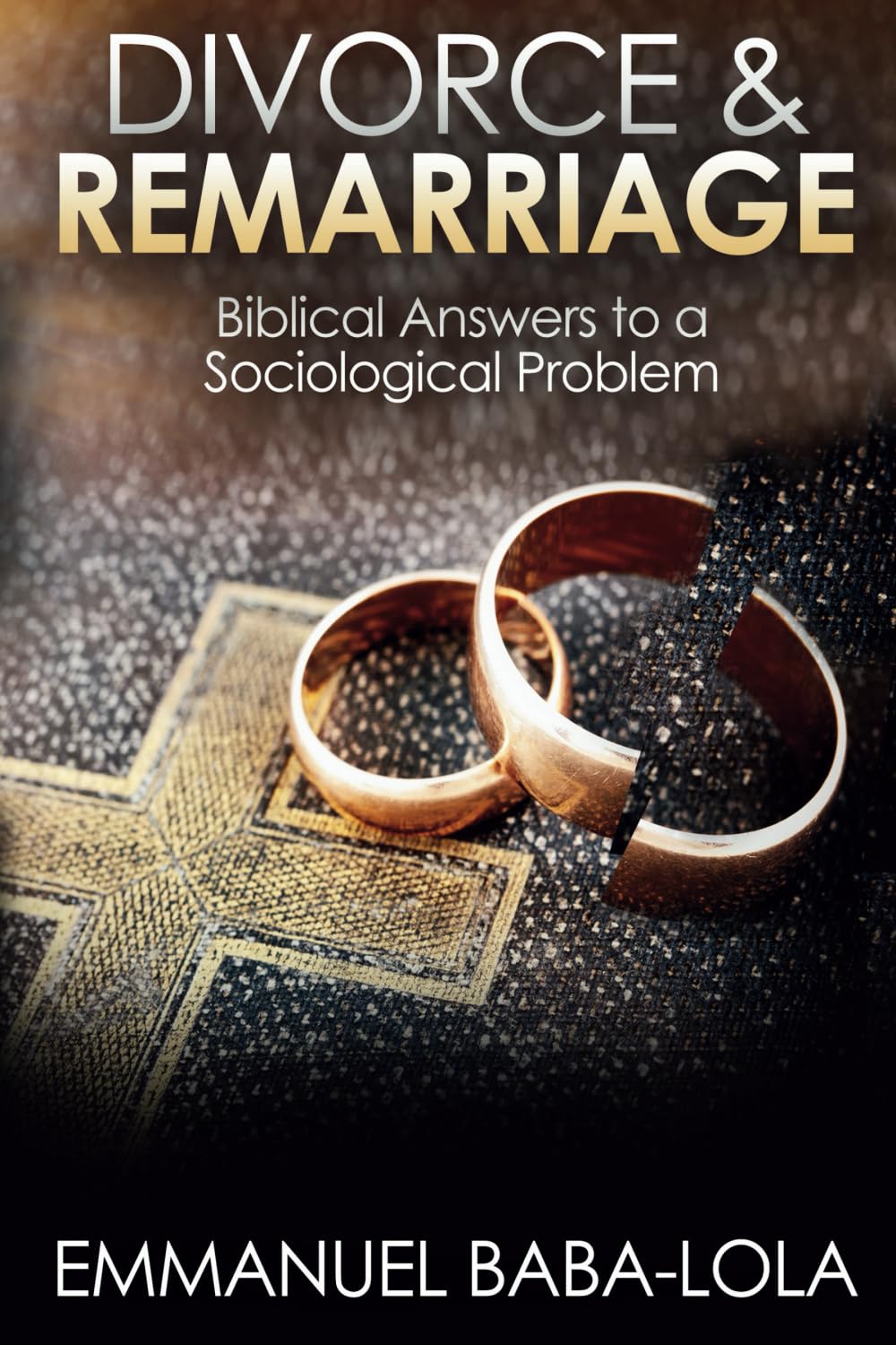 DIVORCE & REMARRIAGE: Biblical Answers to a Sociological Problem