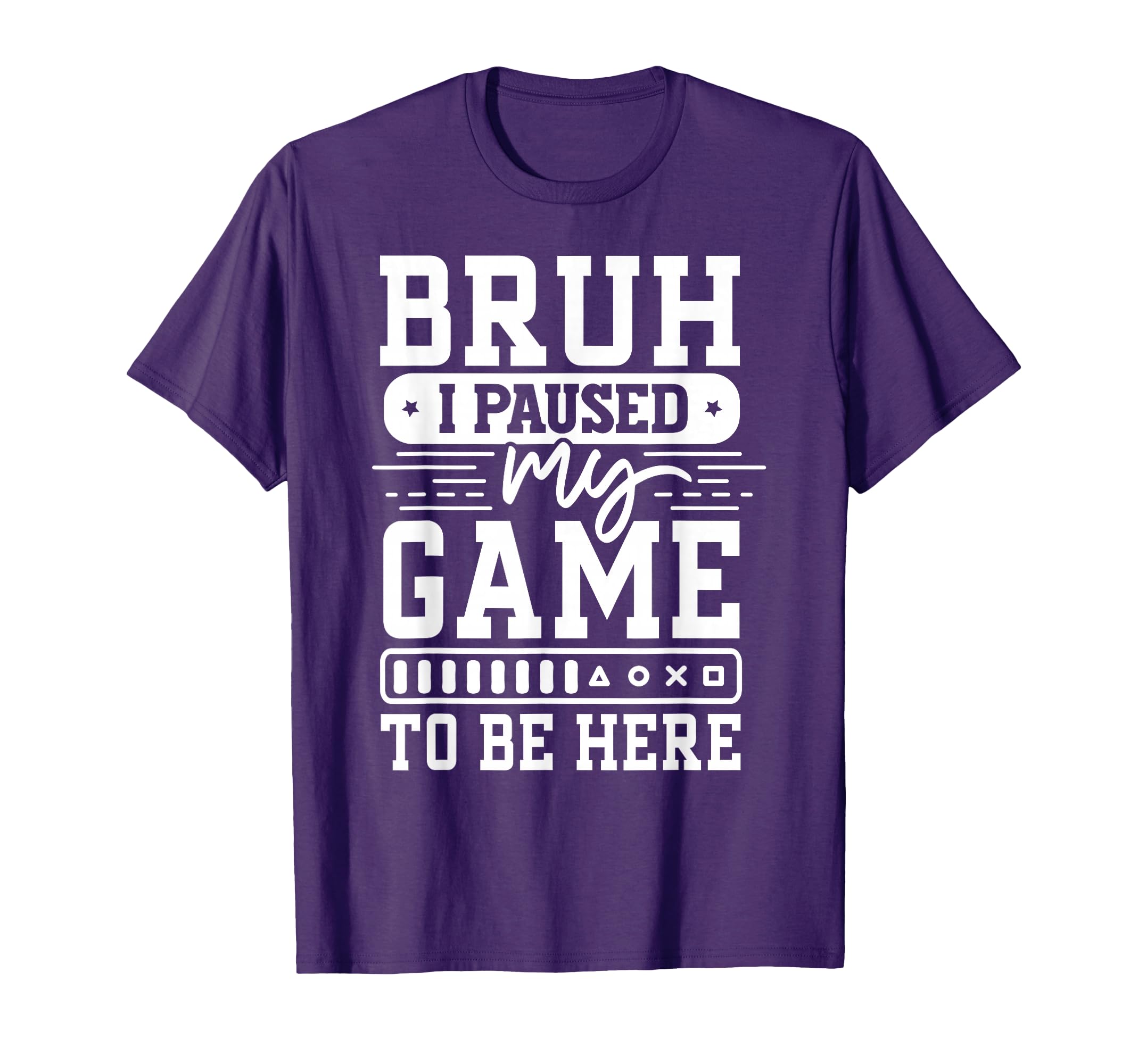 Bruh I Paused My Game To Be Here Video Game Funny Gaming T-Shirt