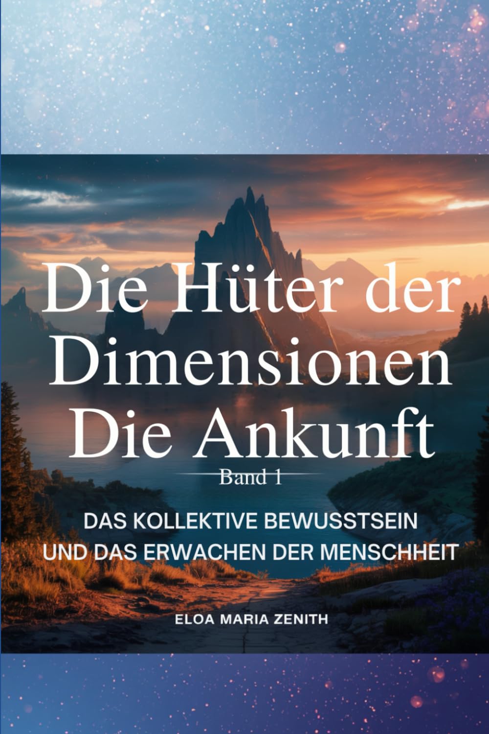 Die Hüter der Dimensionen Band 1: Die Ankunft (Die Hüter der Dimensionen - Spirituelle Fantasy Serie)