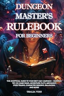 Dungeon Master's Rulebook for Beginners: The Unofficial Guide on Creating Your Best D&D Campaign - Covering Tips on Game Rules, Mechanics, Storytelling, Adventure Plots, Character Building, Balancing