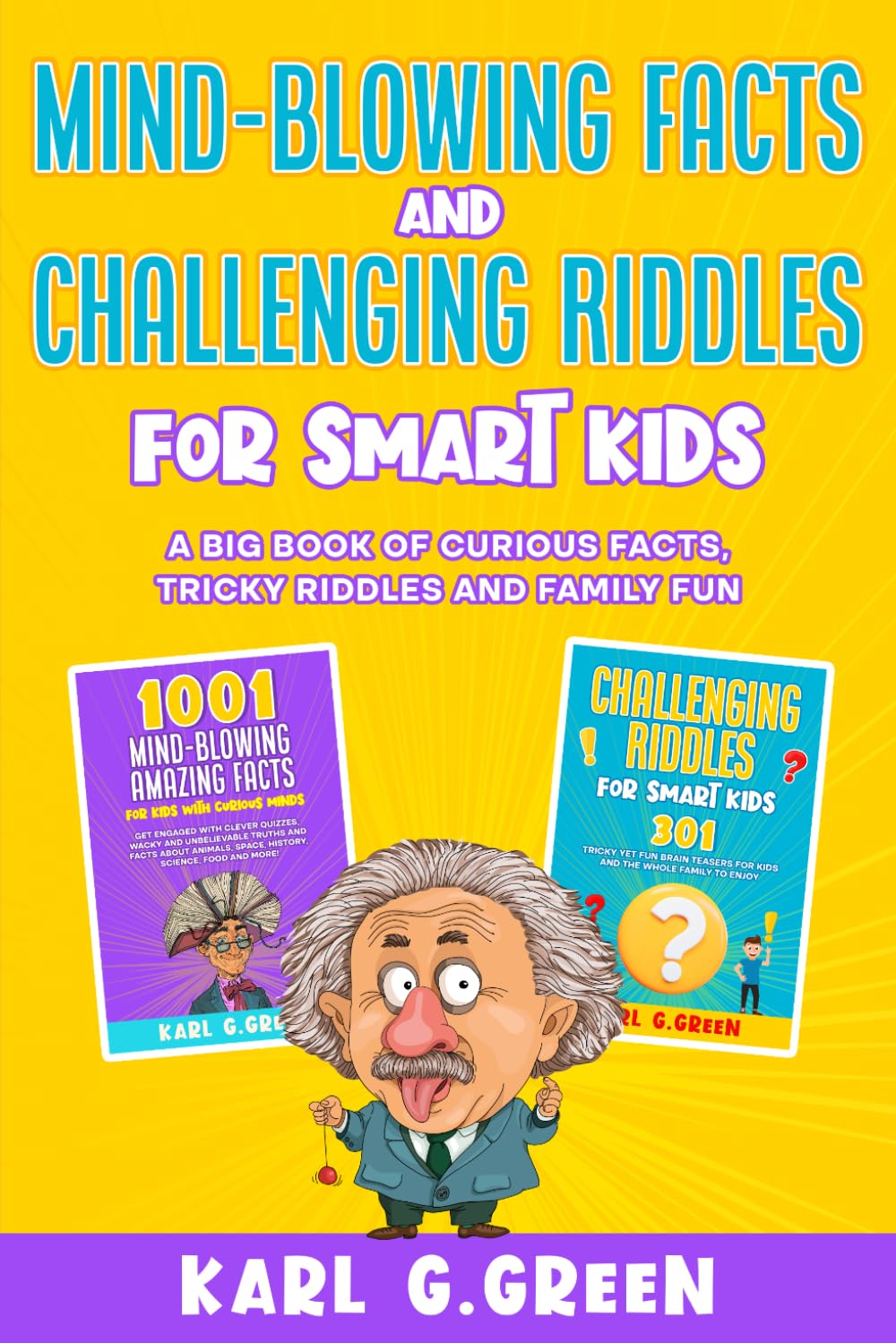 Mind-Blowing Facts and Challenging Riddles for Smart Kids: A big book of curious facts, tricky riddles and family fun (Giggles & Geniuses)