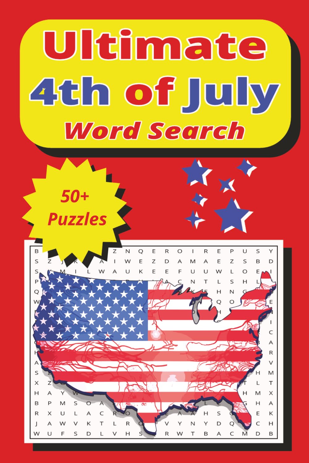 The Ultimate 4th of July Word Search: 50+ Patriotic Puzzles Featuring Independence Day, Summer Fun, Camping Adventures, Fireworks, and American Traditions
