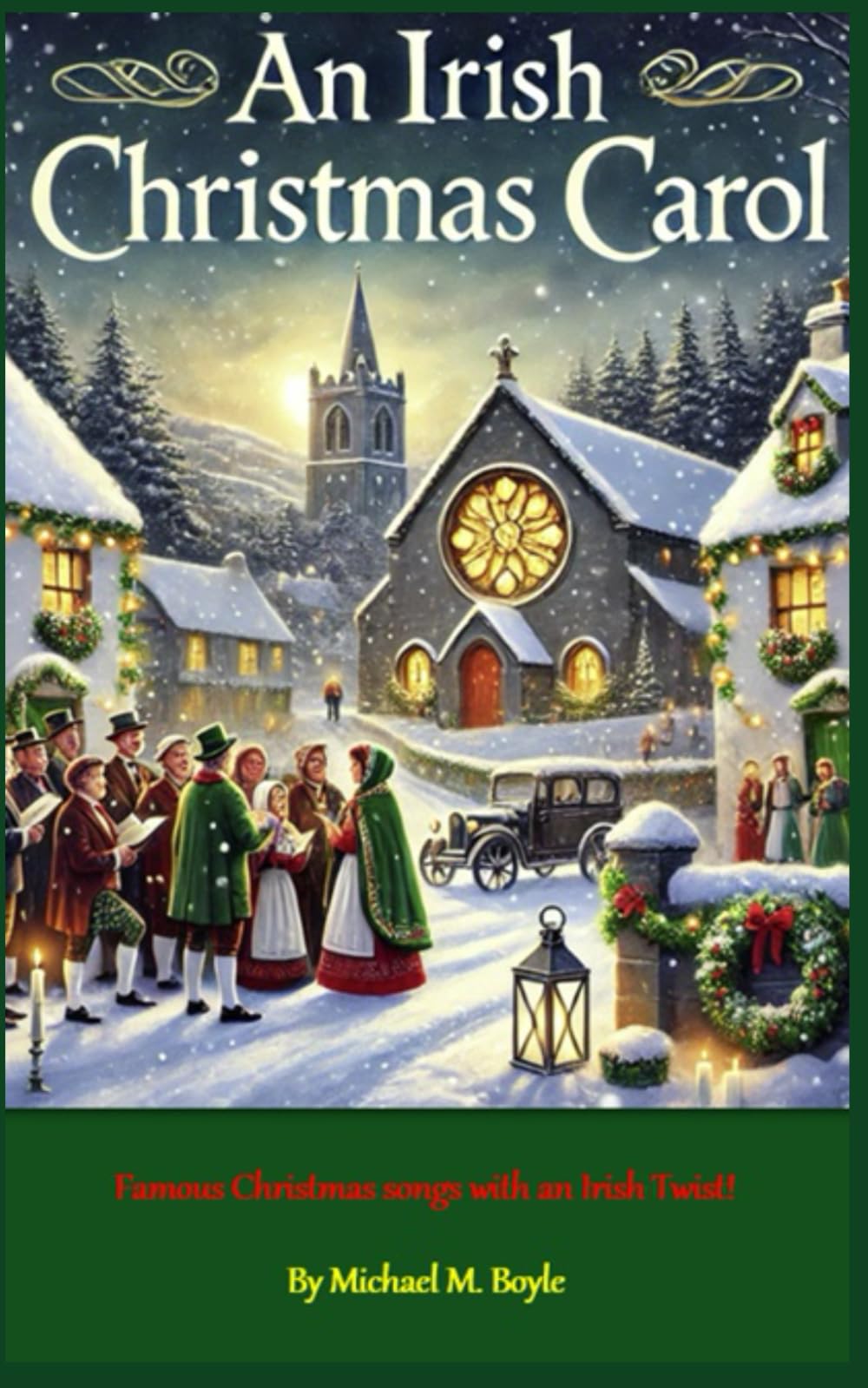 An Irish Christmas Carol: Famous Christmas songs with an Irish Twist!: "A Celebration of Christmas Through Irish Music, Traditions, and Spirit"