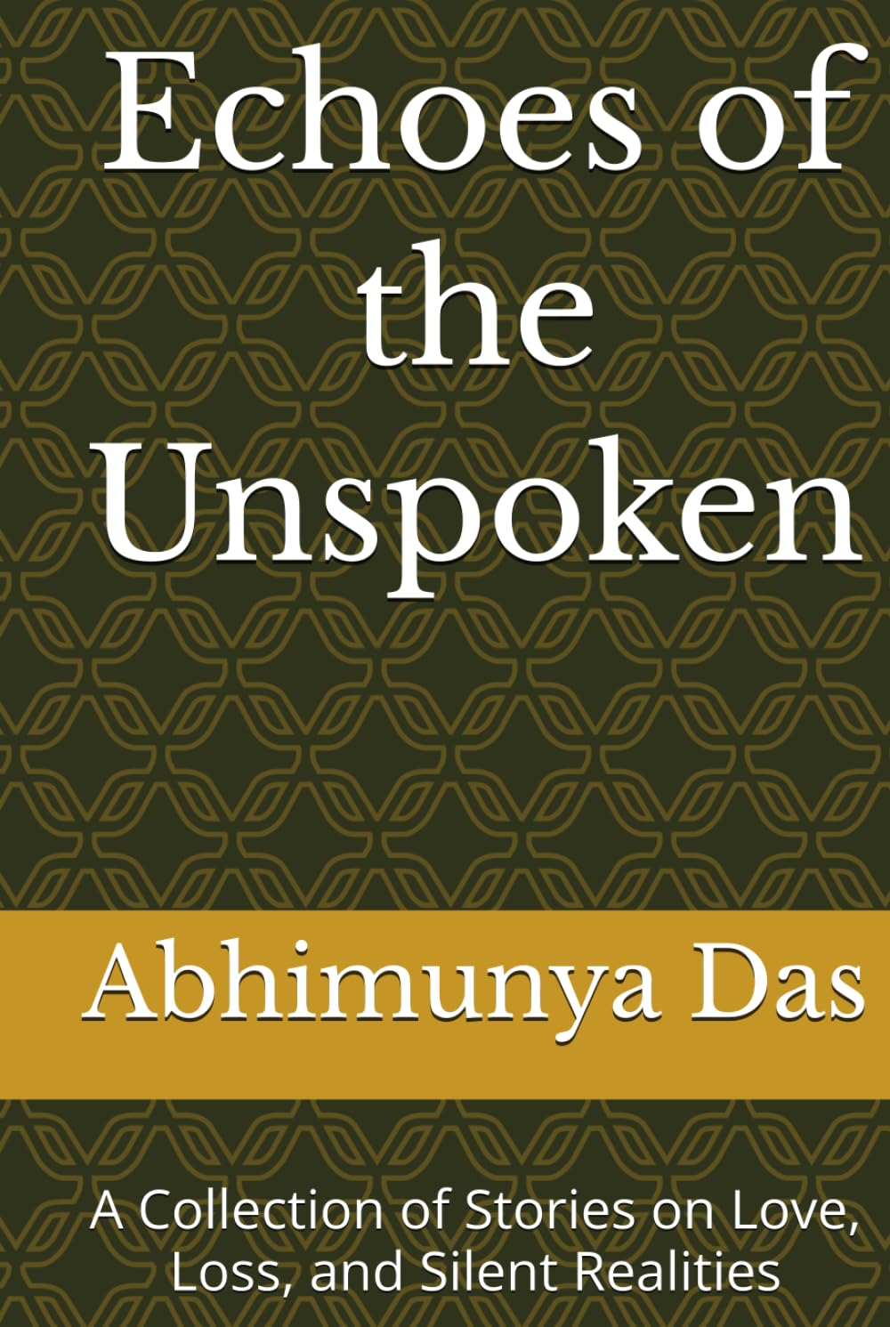 Echoes of the Unspoken: A Collection of Stories on Love, Loss, and Silent Realities