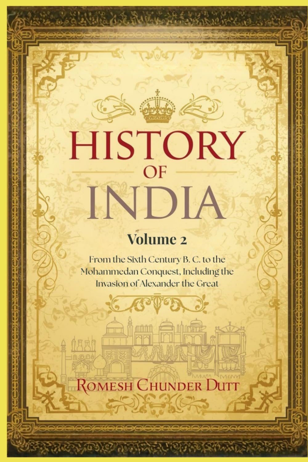 History of India — Volume 2 (Classic Re-coloured Illustrated Edition): From the Sixth Century B. C. to the Mohammedan Conquest, Including the Invasion of Alexander the Great