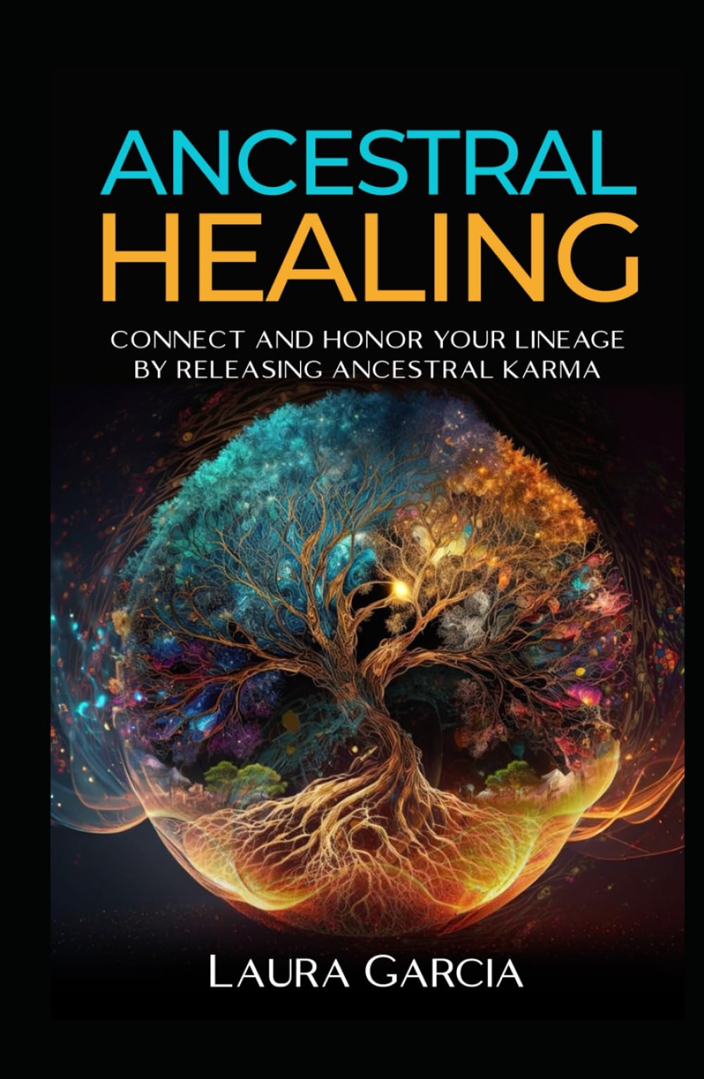 Ancestral Healing: Honor and Connect With Your Lineage by Releasing Ancestral Karma (Healing Series)