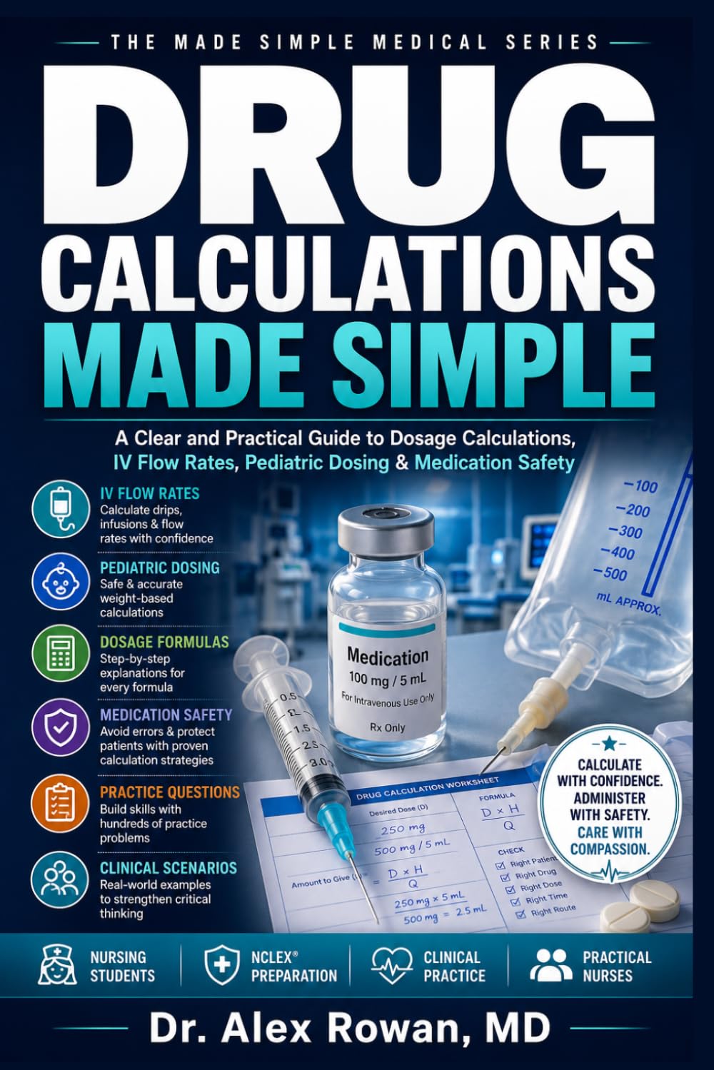 DRUG CALCULATIONS MADE SIMPLE (FULL COLOR): A Clear and Practical Guide to Dosage Calculations, IV Flow Rates, Pediatric Dosing & Medication Safety (MEDICAL BOOKS MADE SIMPLE)