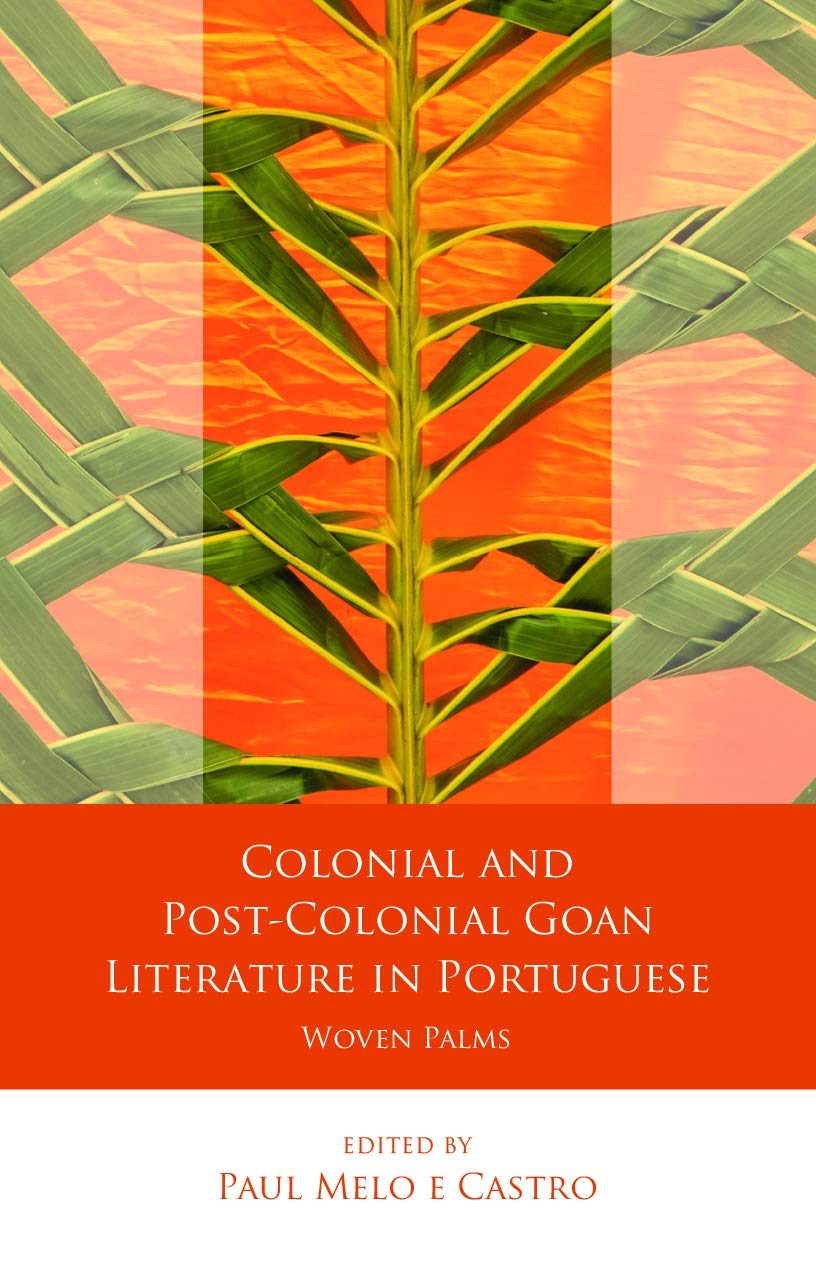Colonial and Post-Colonial Goan Literature in Portuguese: Woven Palms (Iberian and Latin American Studies)