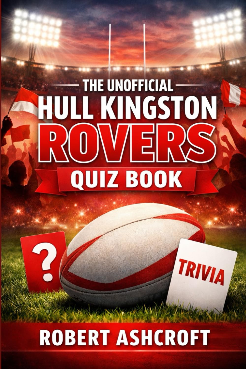 The Unofficial Hull Kingston Rovers Quiz Book