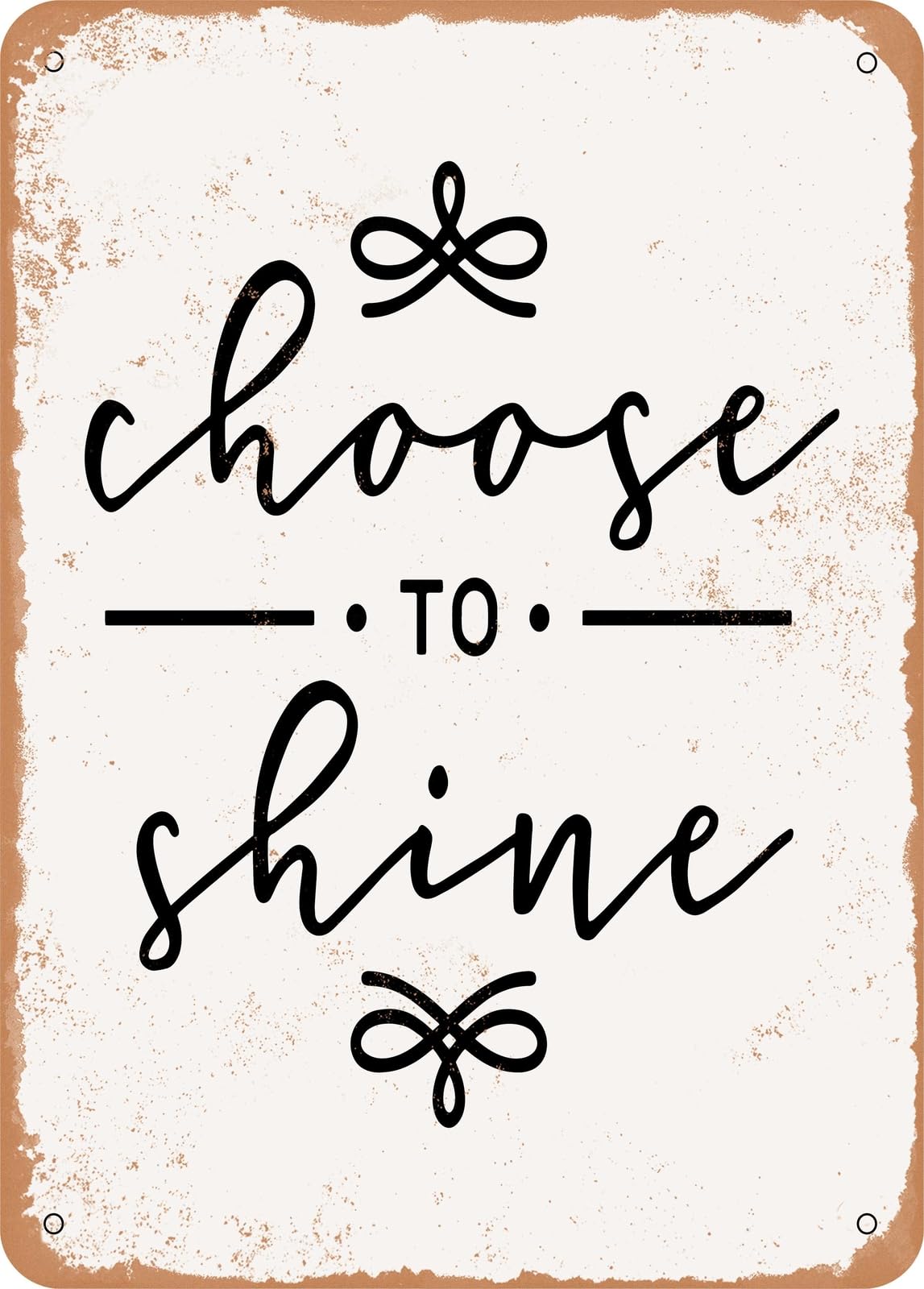 Metal Sign - Choose to Shine - 3 - Vintage Rusty Look home decor
