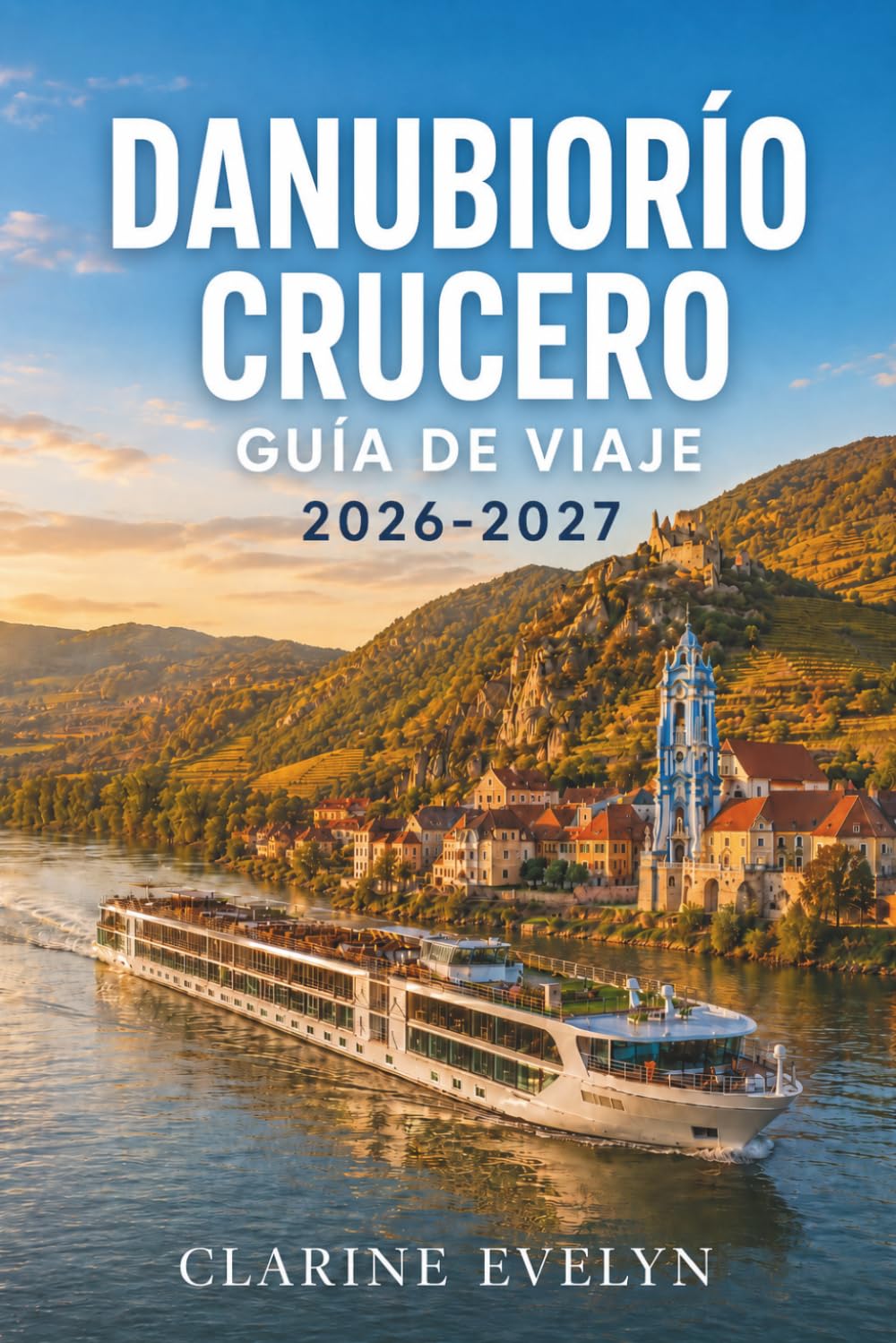 DanubioRío Crucero Guía de viaje 2026-2027: Itinerarios, excursiones en tierra, listas de equipaje, y consejos de experto para cada puerto de escala.