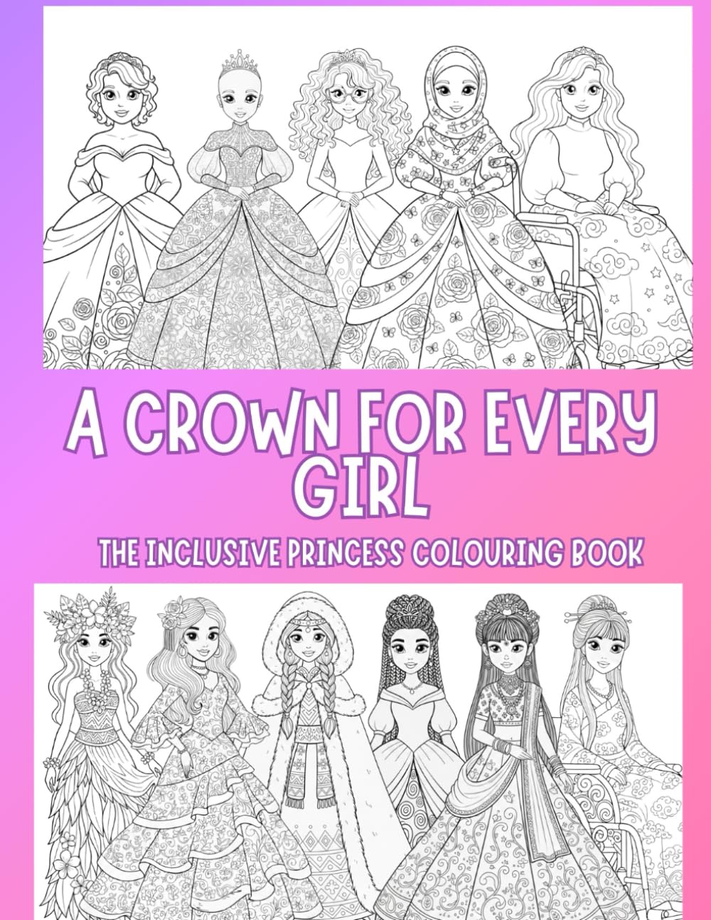 A Crown For Every Girl: The Inclusive Princess Colouring Book