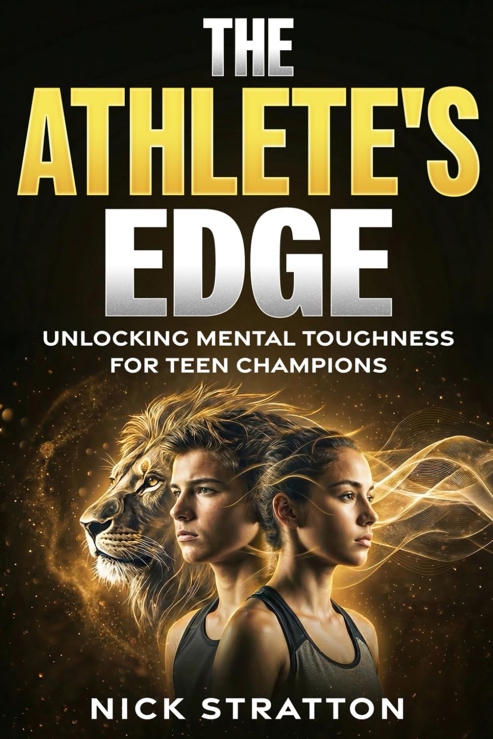 The Athlete’s Edge: Unlocking Mental Toughness for Teen Champions: The Young Athlete’s Guide to Overcoming Pressure, Building Confidence, and Dominating the Competition (The Edge)