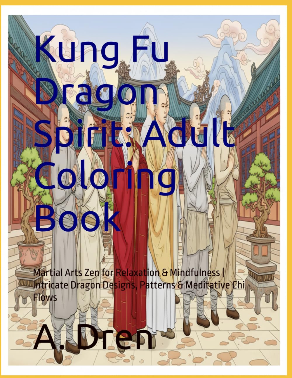 Kung Fu Dragon Spirit: Adult Coloring Book: Martial Arts Zen for Relaxation & Mindfulness | Intricate Dragon Designs, Patterns & Meditative Chi Flows