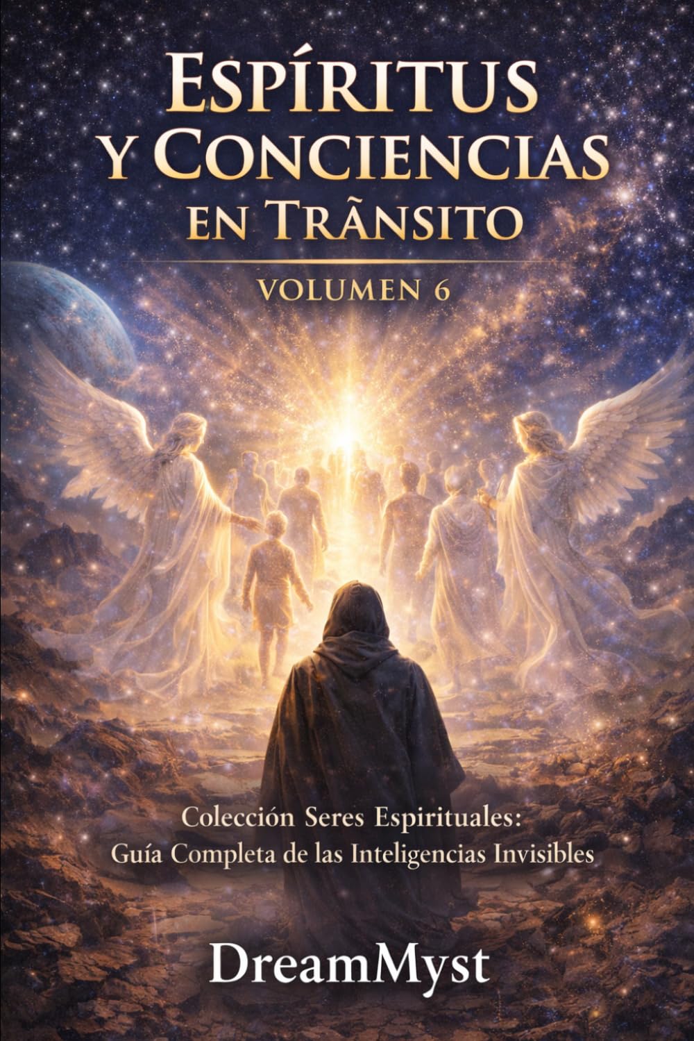 ESPÍRITUS Y CONCIENCIAS EN TRÁNSITO: Colección Seres Espirituales: Guía Completa de las Inteligencias Invisibles (VOLUMEN 6)