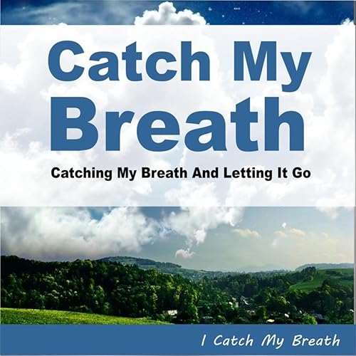 Catch My Breath (Catching My Breath And Letting It Go