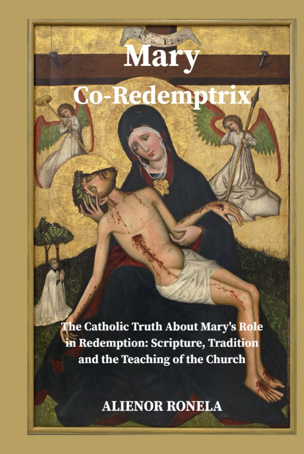 Mary Co-Redemptrix: The Catholic Truth About Mary’s Role in Redemption: Scripture, Tradition, and the Teaching of the Church