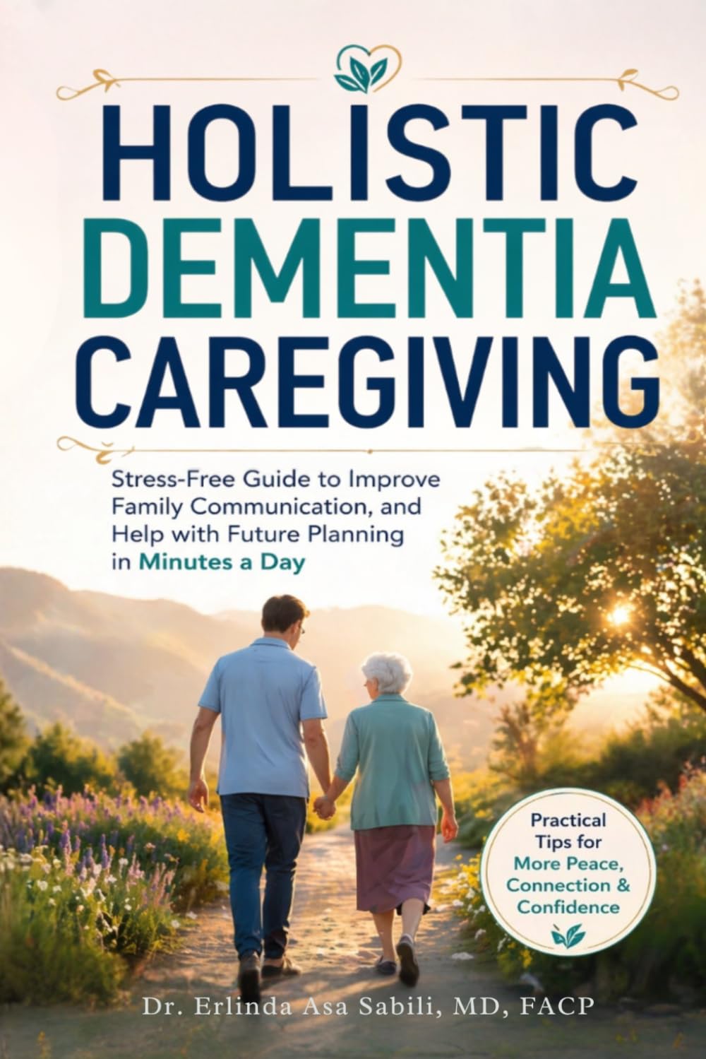 Holistic Dementia Caregiving: Stress-Free Guide to Improve Family Communication, and Help with Future Planning in Minutes