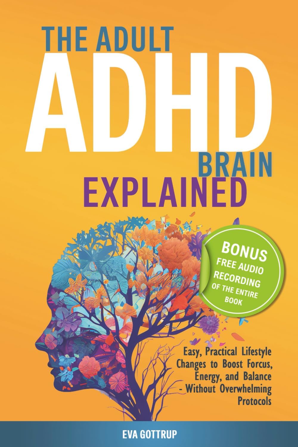 The adult ADHD brain explained: Easy, Practical Lifestyle Changes to Boost Focus, Energy and Balance - Without Overwhelming Protocols (The Thrive with Adult ADHD Series)