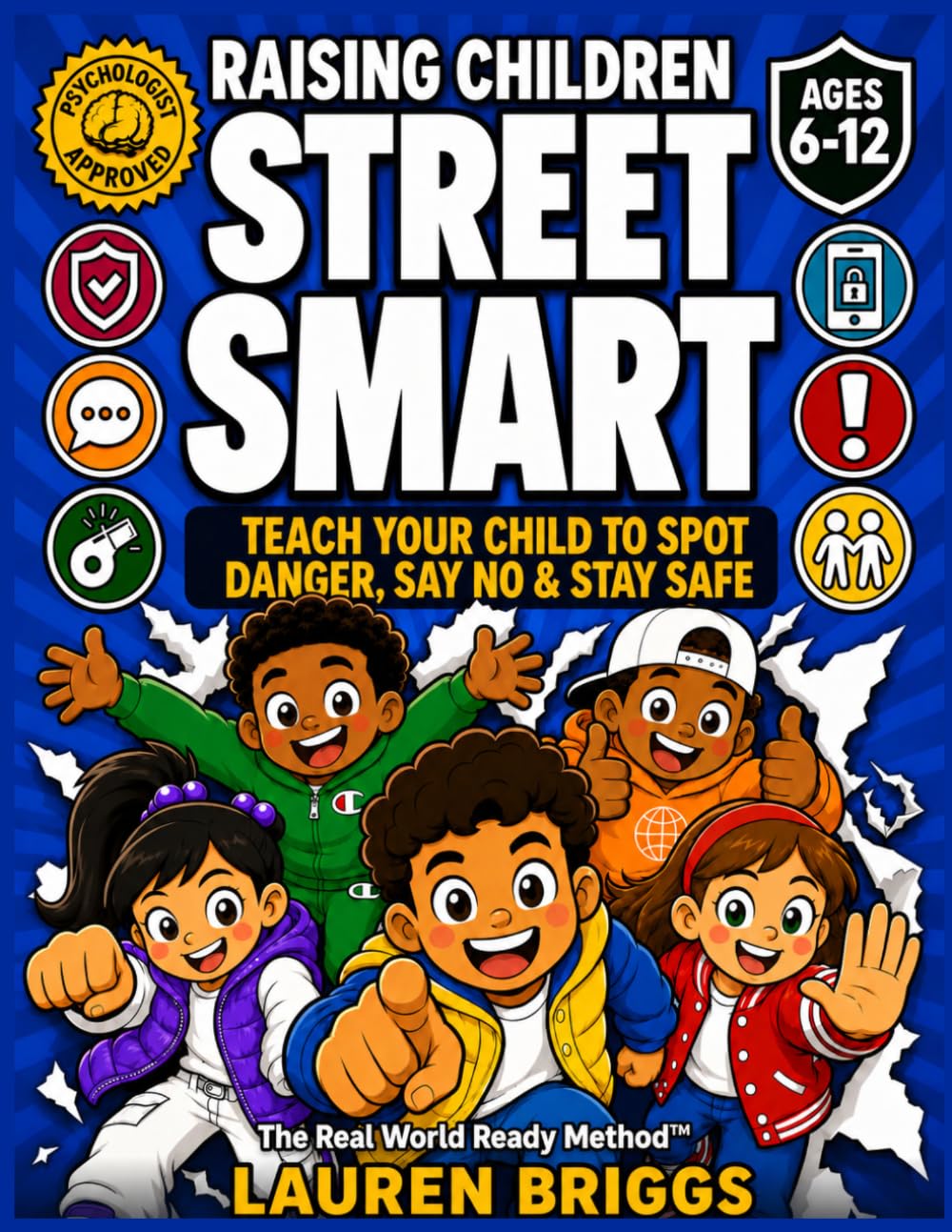 Raising Children Street Smart: Teach Your Child To Spot Danger, Say No, & Stay Safe Even When You Aren't Around | The Real World Ready Method™ (Ages 6–12)