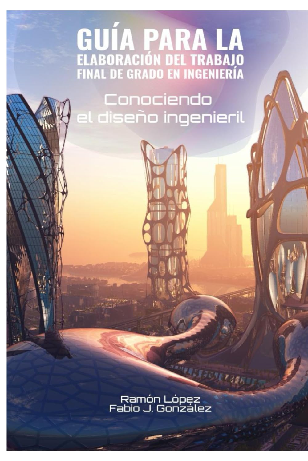 Guía para la Elaboración del Trabajo Final de Grado en Ingeniería: Conociendo el diseño ingenieril