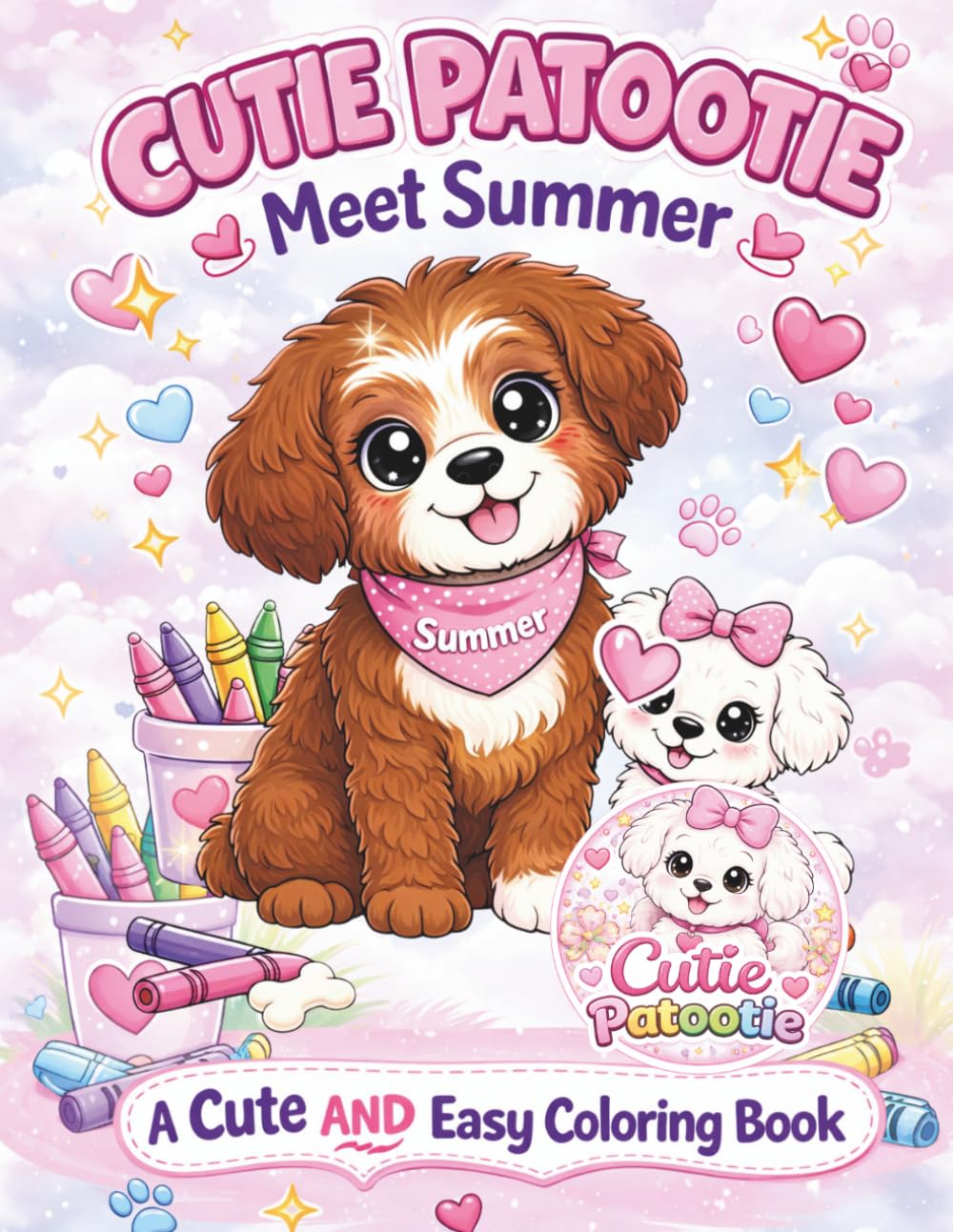 Cutie Patootie, Meet Summer, A Cute and Easy Coloring Book: A Cute and Easy Coloring Book for Kids Ages 3–8 Adorable Puppies, Simple and Fun Designs,