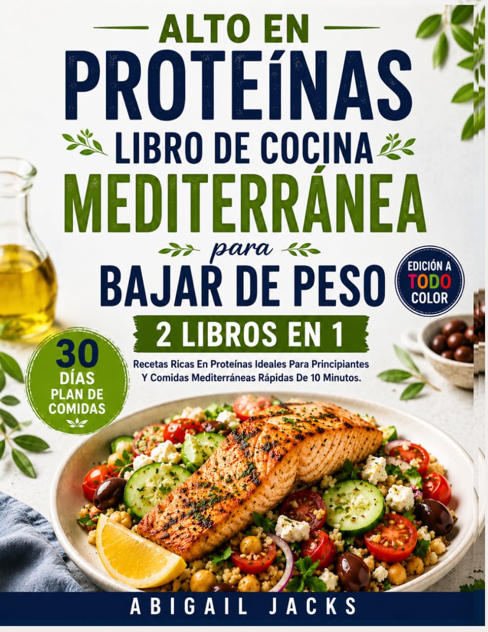 ALTO EN PROTEÍNAS LIBRO DE COCINA MEDITERRÁNEA PARA BAJAR DE PESO: | 2 EN 1 |Recetas Ricas En Proteínas Ideales Para Principiantes Y Comidas Mediterráneas Rápidas De 10 Minutos.