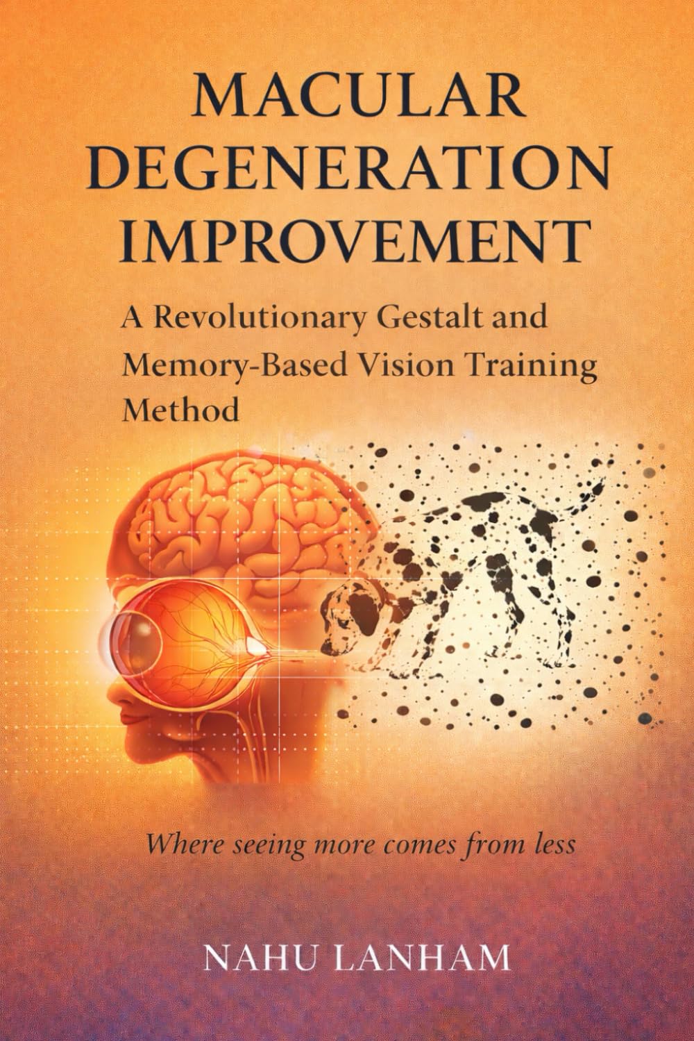 MACULAR DEGENERATION IMPROVEMENT: A Revolutionary Gestalt and Memory-Based Vision Training Method