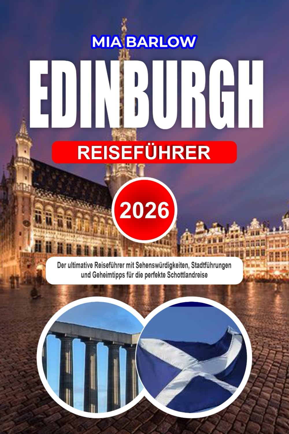 EDINBURGH REISEFÜHRER 2026: Der ultimative Reiseführer mit Sehenswürdigkeiten, Stadtführungen und Geheimtipps für die perfekte Schottlandreise