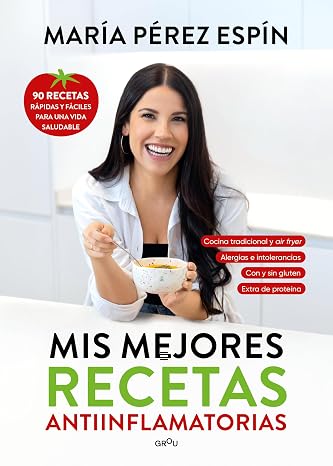 Mis mejores recetas antiinflamatorias: 90 recetas rápidas y fáciles para una vida saludable