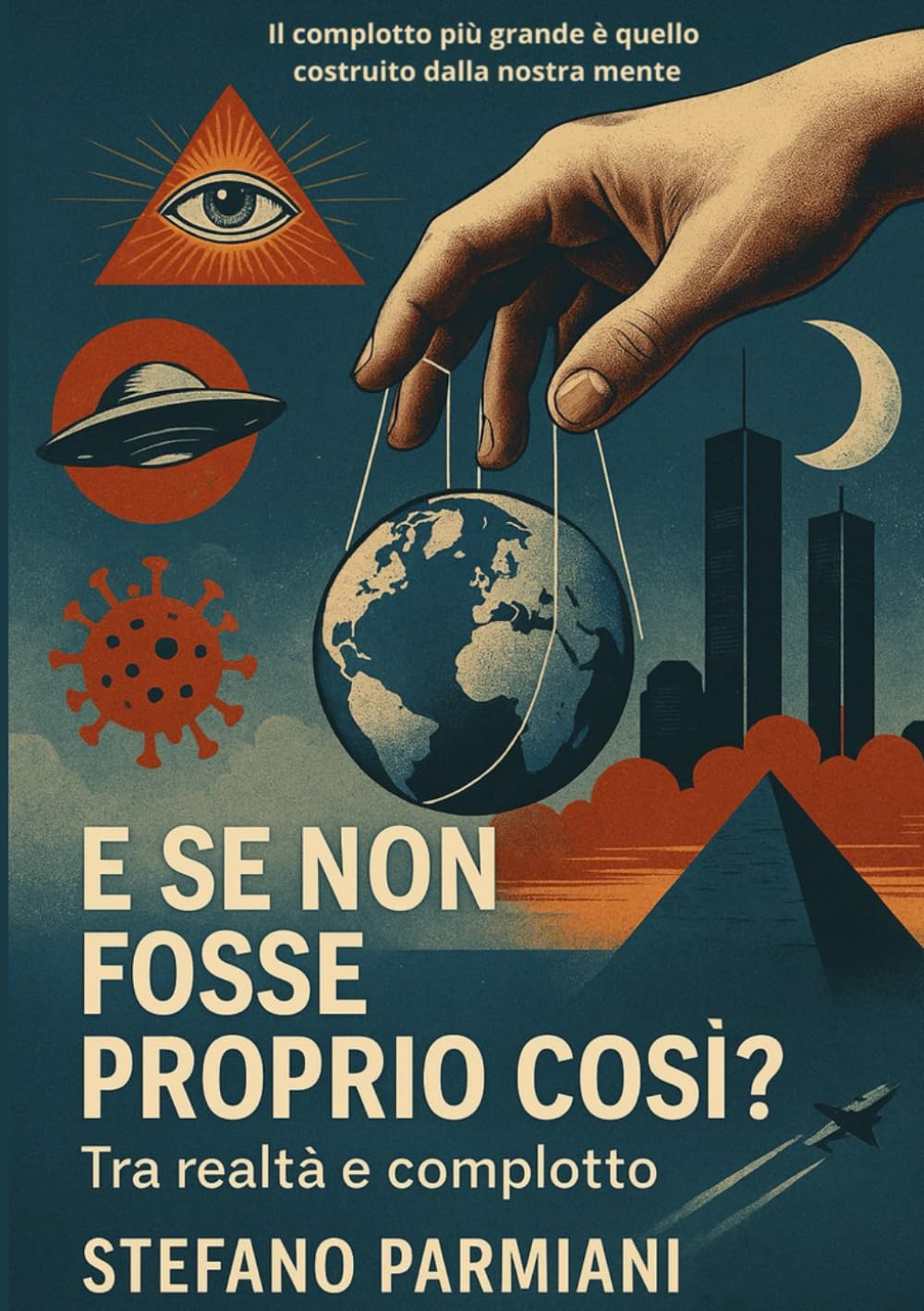 E se non fosse proprio cosi?: Tra realtà e complotto