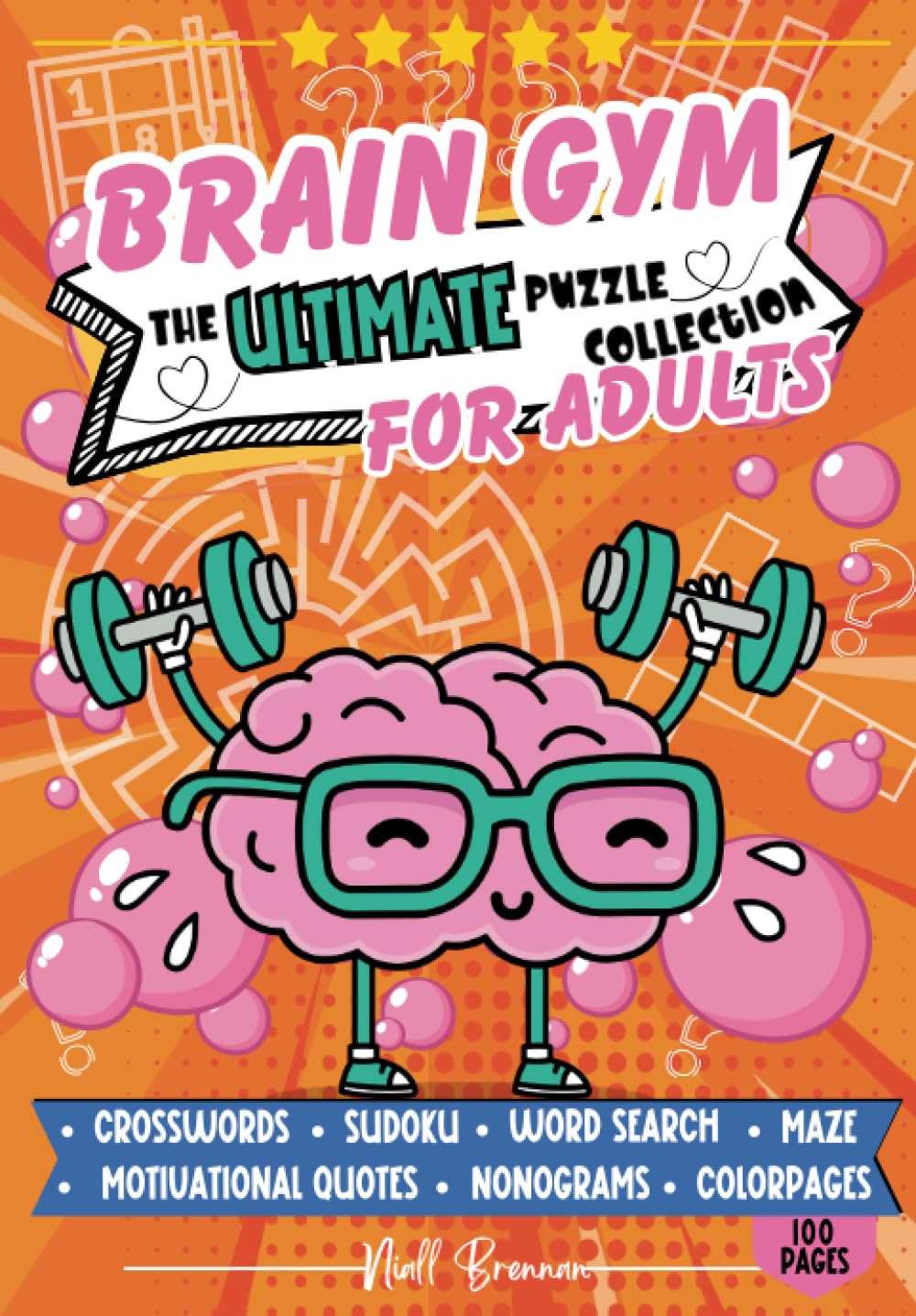 Brain Gym: The Ultimate Puzzle Collection for Adults: Boost Your Mental Fitness with Sudoku, Word Search, Mazes, Crosswords, and Nonogram Puzzles for Cognitive Training and Leisure Fun.