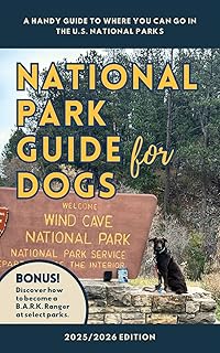 National Park Guide for Dogs: A handy guide to where you can go in the U.S. National Parks – 2025-2026 Edition (Dogs in Na...